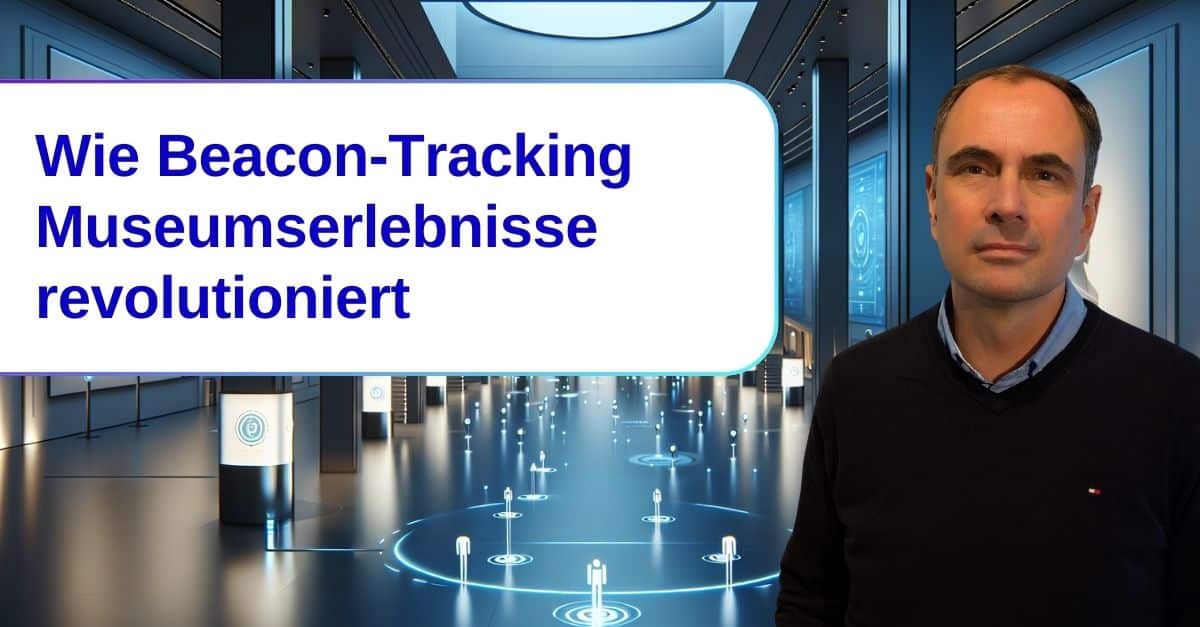 Wie Beacon-Tracking Museumserlebnisse revolutioniert